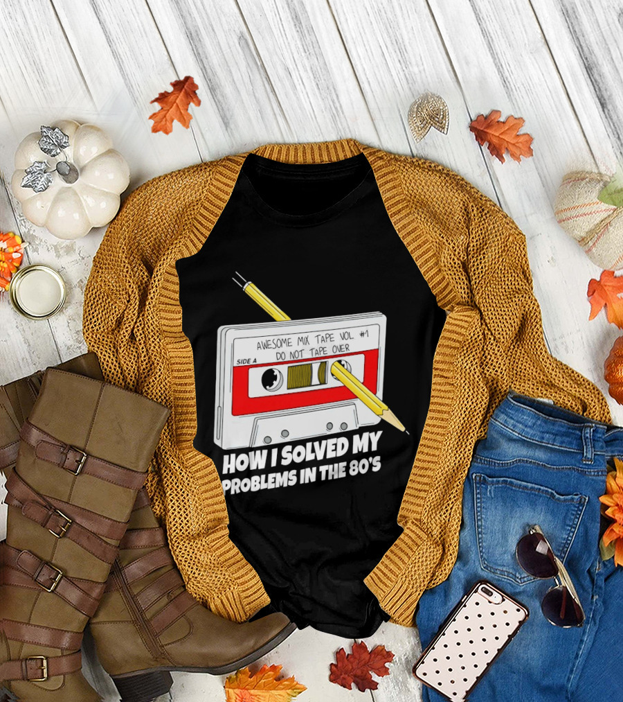 Cassette Tape Pencil Trick How I Solved My Problems in the 80s T-Shirt
