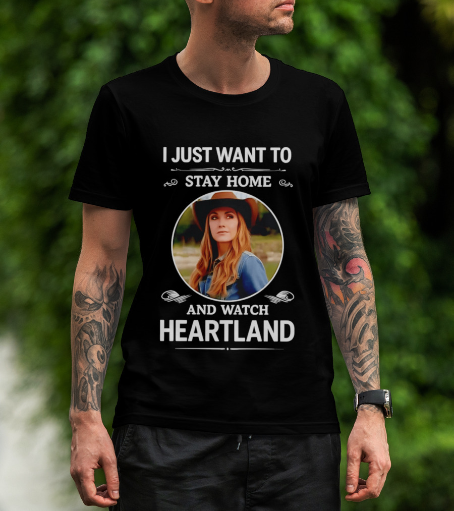 I Just Want To Stay Home And Heartland T-Shirt