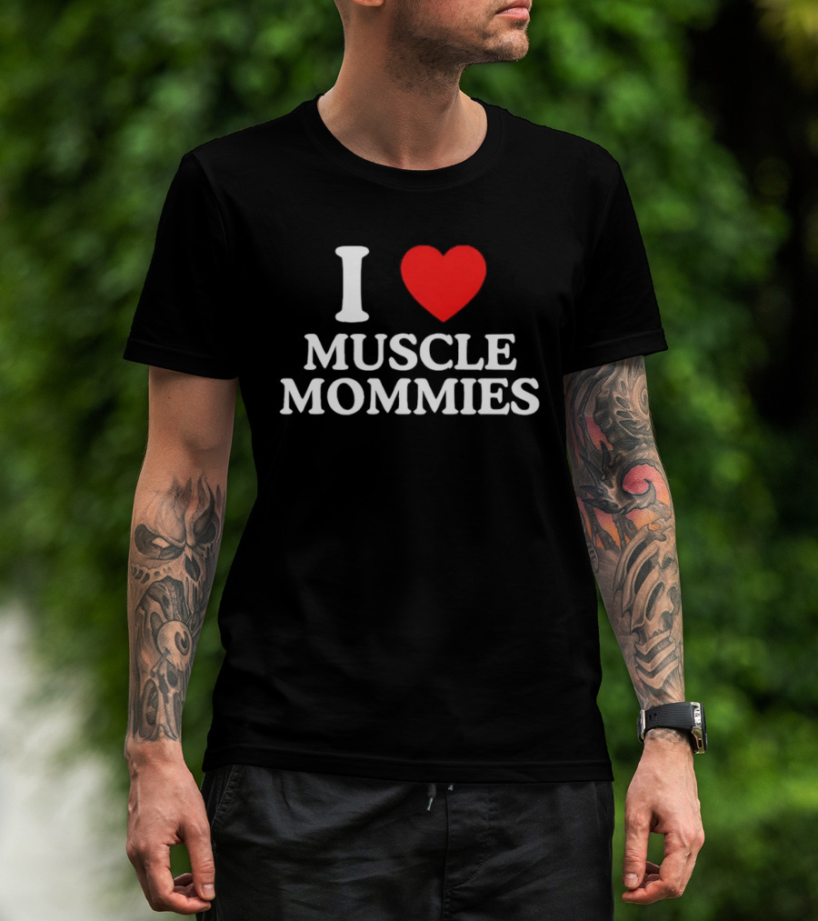 I Love Muscle Mommies Gym Motivation Fitness Empowerment T-Shirt