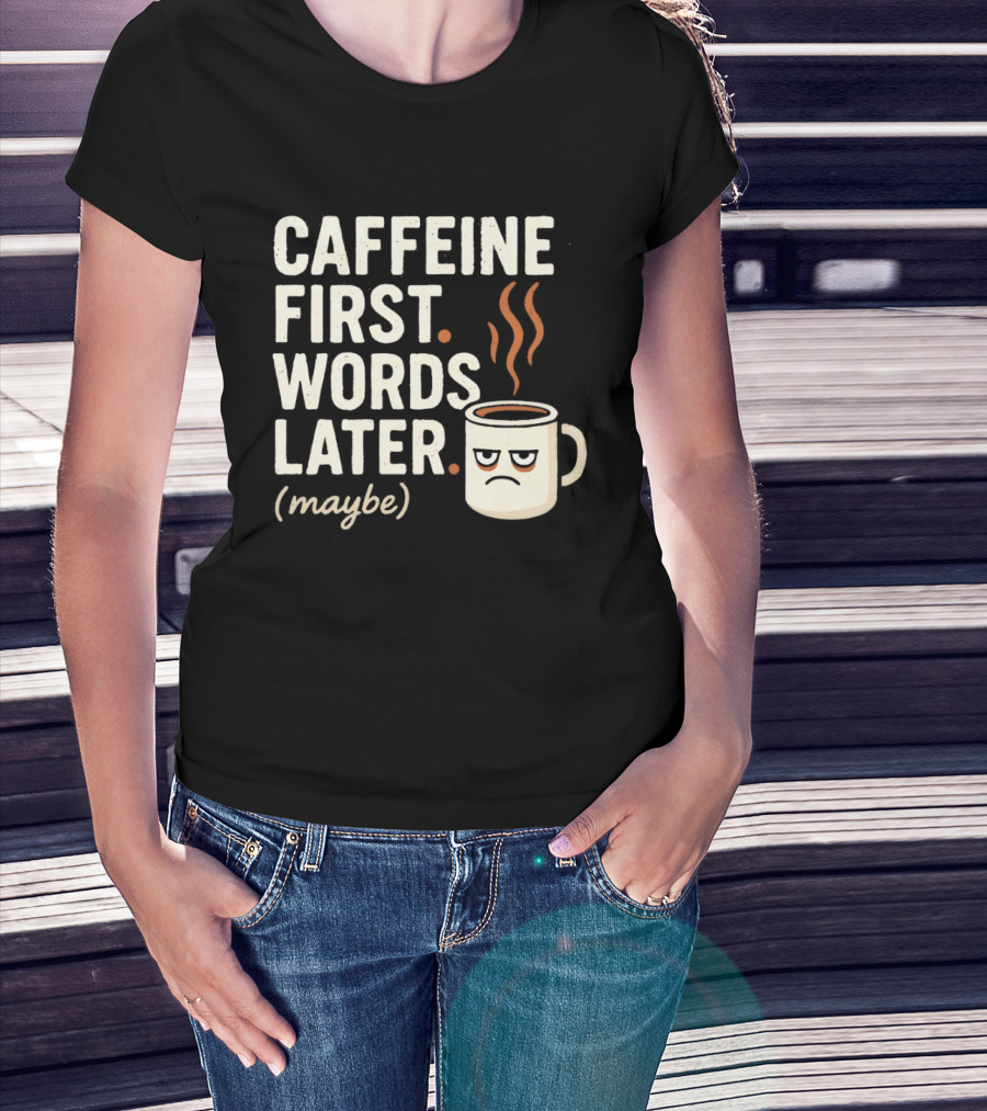 Caffeine First Words Later Maybe Grumpy Coffee T-Shirt