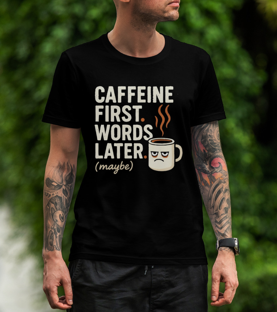 Caffeine First Words Later Maybe Grumpy Coffee T-Shirt