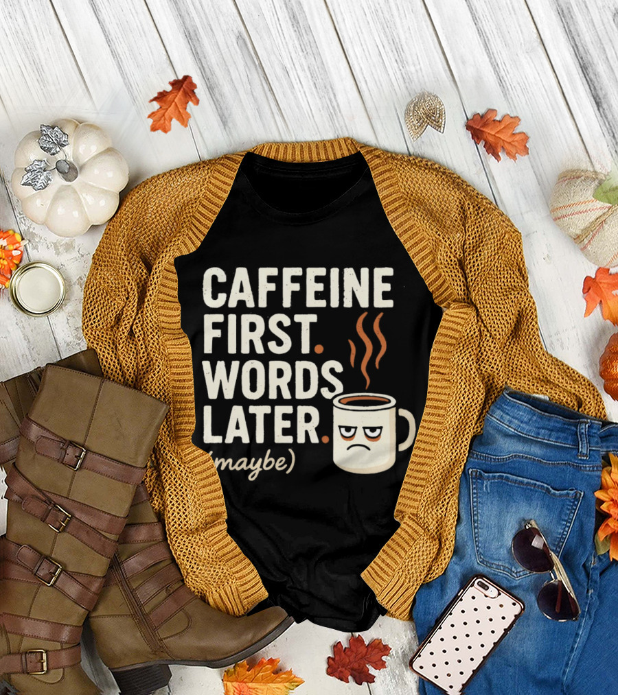Caffeine First Words Later Maybe Grumpy Coffee T-Shirt