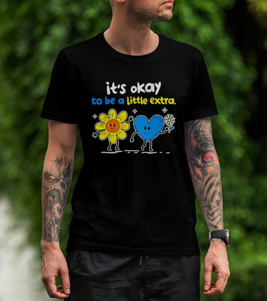 It's Okay To Be A Little Extra Down Syndrome Awareness T-Shirt