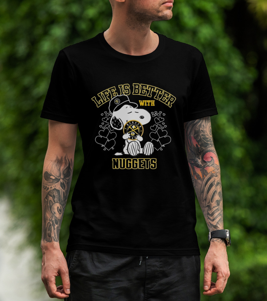 Snoopy Life Is Better With Denver Nuggets T-Shirt