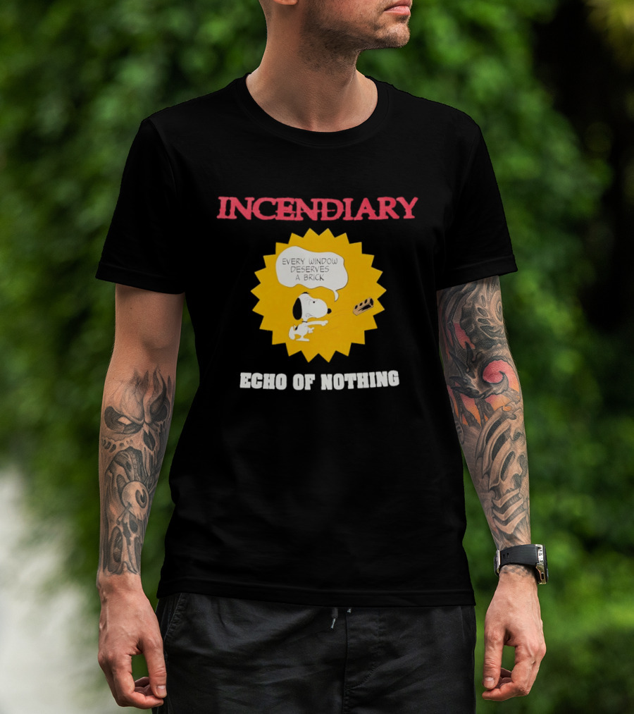 Incendiary Snoopy Every Window Deserves A Brick Echo Of Nothing T-Shirt