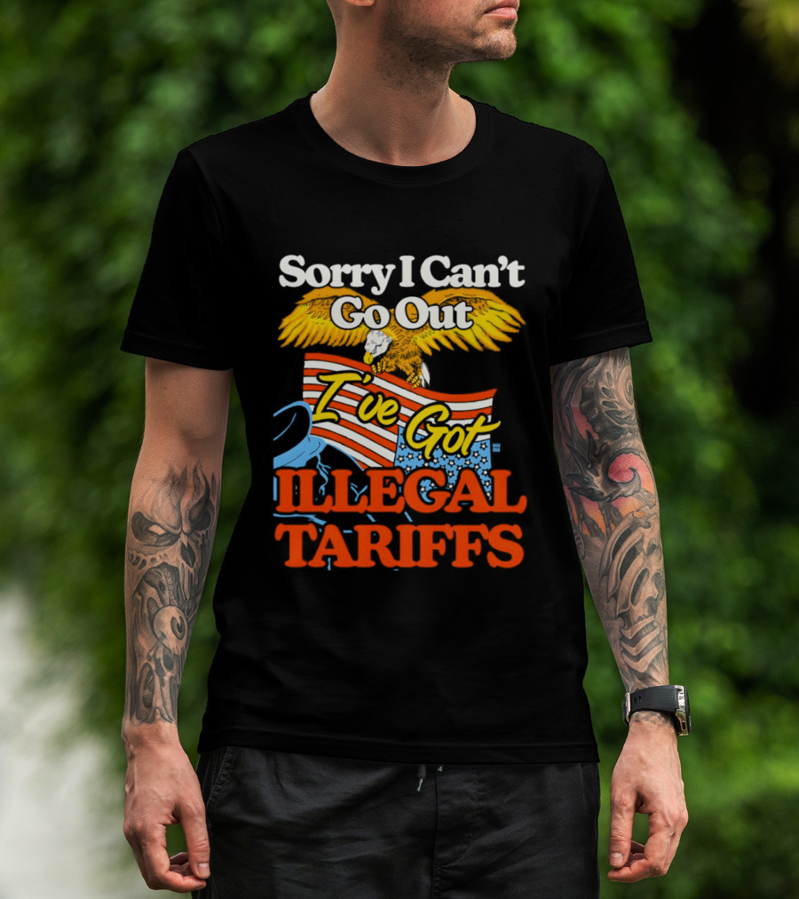 Sorry I Can't Go Out I've Got Illegal Tariffs Eagle Flag T-Shirt