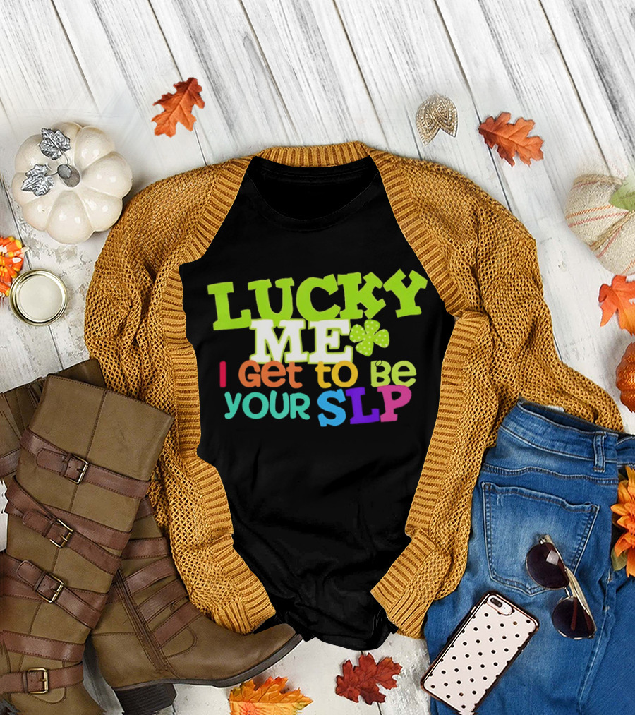 Lucky Me I Get To Be Your SLP Speech Teacher Clover T-Shirt