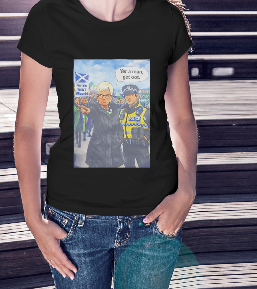 Women Won't Wheesht Yer A Man Get Oot Adult Human Female Protest Scottish Flag T-Shirt