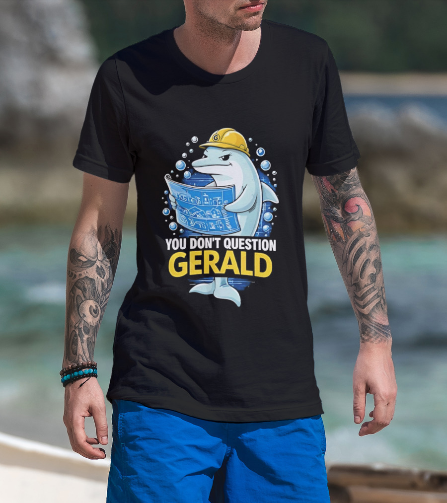 You Don't Question Gerald Blueprint Hard Hat Dolphin T-Shirt