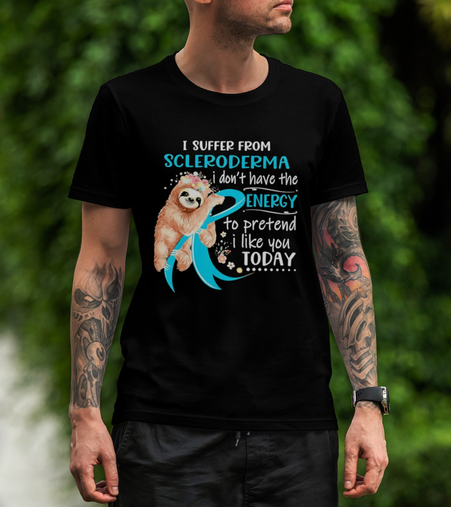 Scleroderma Awareness Sloth I Don't Have The Energy To Pretend Today T-Shirt