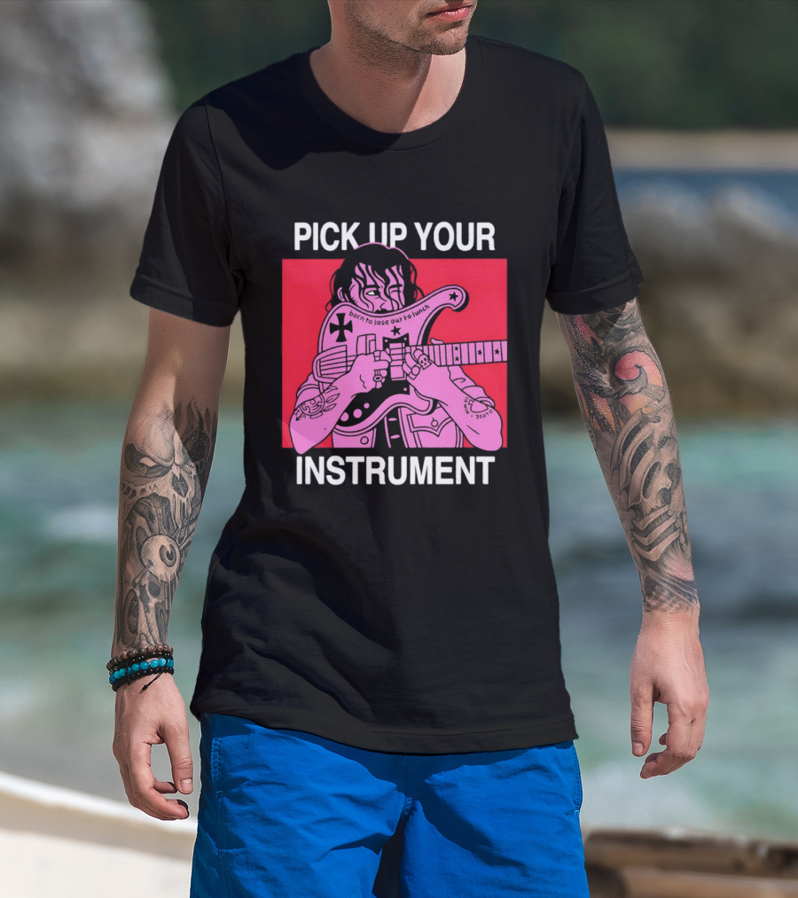 Pick Up Your Instrument Man Playing Guitar T-Shirt