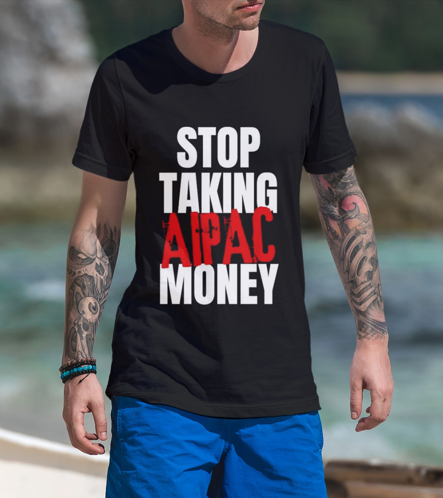 Stop Taking AIPAC Money T-Shirt