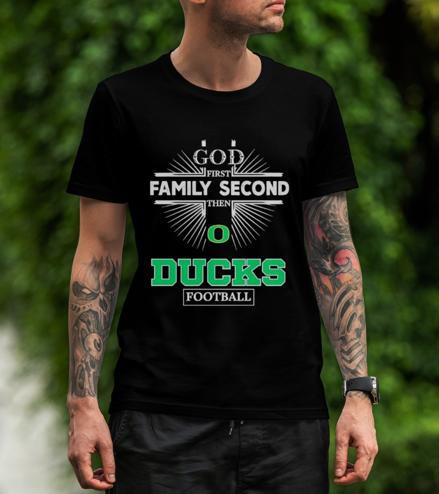 God First Family Second Then Oregon Ducks Football Priorities T-Shirt