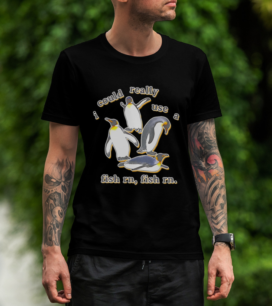 Penguin I Could Really Use A Fish Rn Fish Rn Funny Penguin Saying T-Shirt