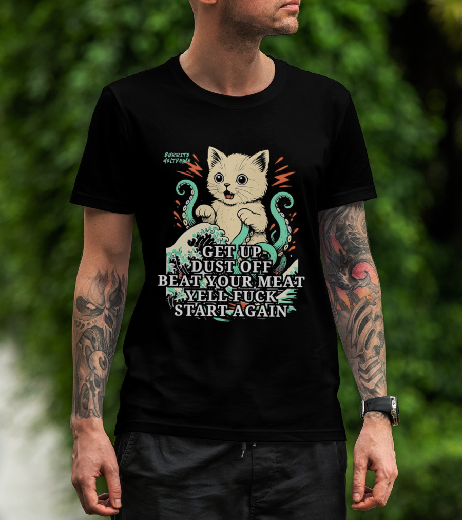 Cat Octopus Get Up Dust Off Beat Your Meat Yell Start Again T-Shirt