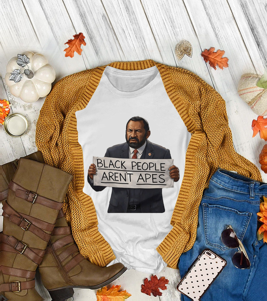 Black People Aren't Apes Congressman Al Green State of the Union Sign T-Shirt