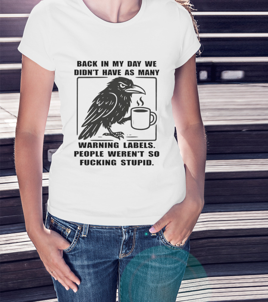 Back In My Day We Didn't Have As Many Warning Labels Raven Coffee T-Shirt