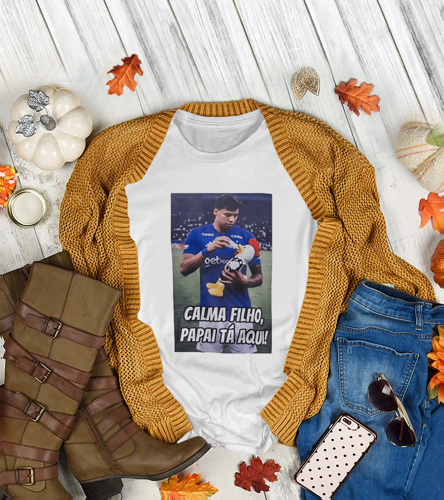 Kaio Jorge Calma Filho Papai Tá Aqui Futebol Cimed GetNac Calma Filho Papai Tá Aqui T-Shirt