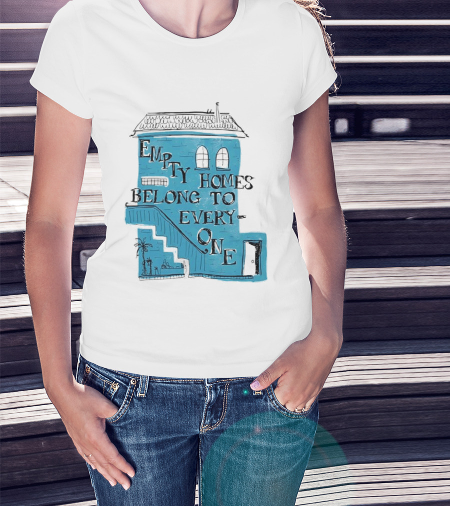 Empty Homes Belong To Everyone Blue House Campaign Message T-Shirt