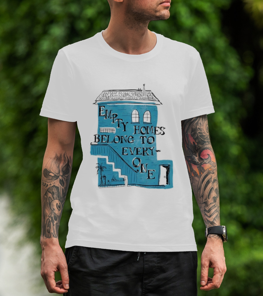 Empty Homes Belong To Everyone Blue House Campaign Message T-Shirt