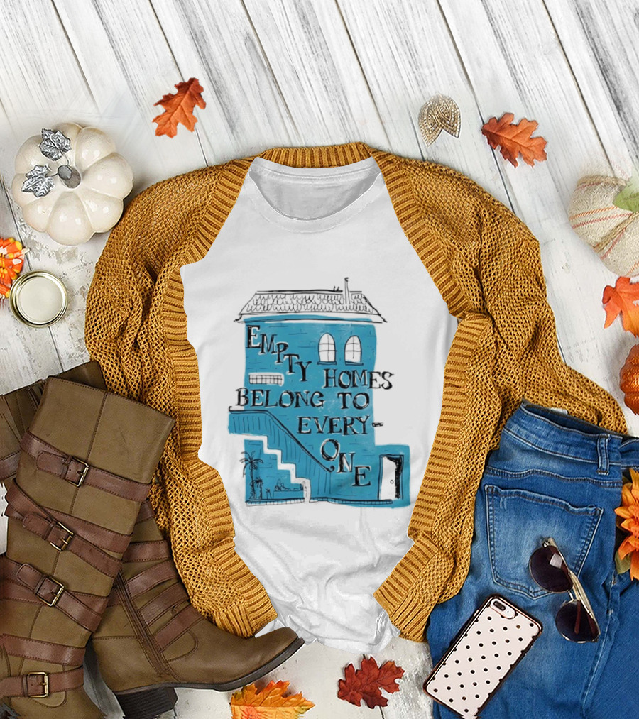Empty Homes Belong To Everyone Blue House Campaign Message T-Shirt