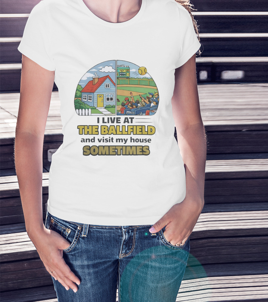 Softball Mom I Live At The Ballfield And Visit My House Sometime Sports Fans Baseball Field House Scene T-Shirt