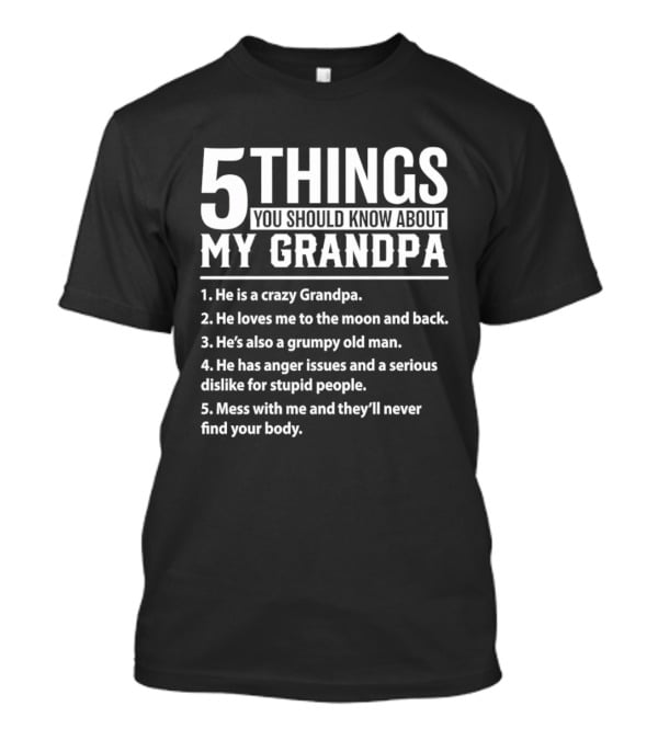 5 Things You Should Know About My Crazy Grandpa Funny Grumpy Moon Back Anger Issues T-Shirt