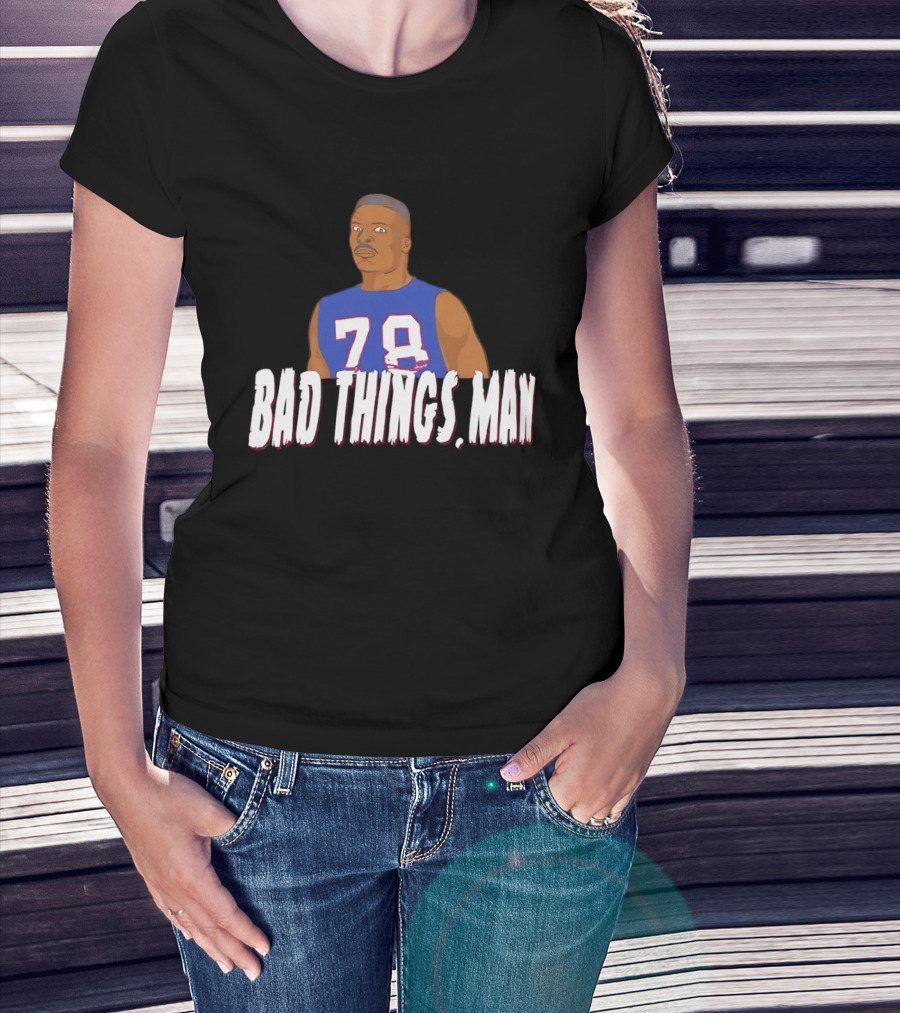 Buffalo Bills Bruce Smith 78 Bad Things Man T-Shirt