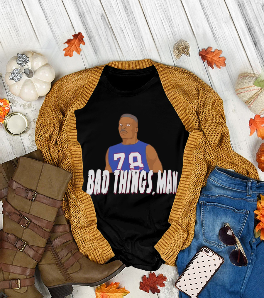 Buffalo Bills Bruce Smith 78 Bad Things Man T-Shirt