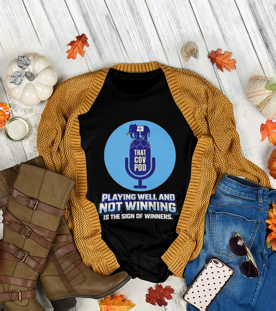 That GOV Pod Playing Well And Not Winning Is The Sign Of Winners T-Shirt