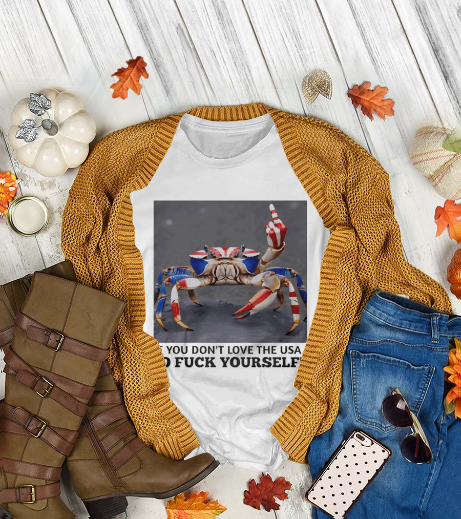 Crab USA If You Don't Love the USA Go Fck Yourself Patriotic Gesture T-Shirt
