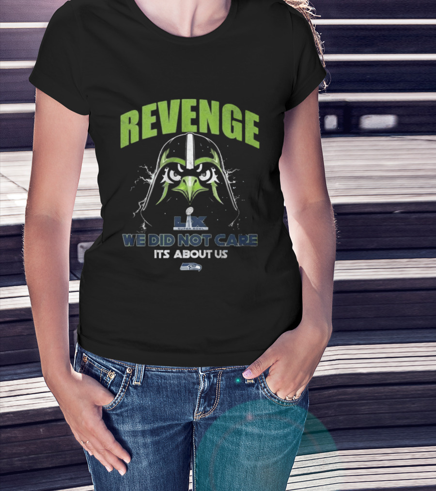 Seattle Seahawks Revenge Super Bowl LVIX We Did Not Care It's About Us T-Shirt