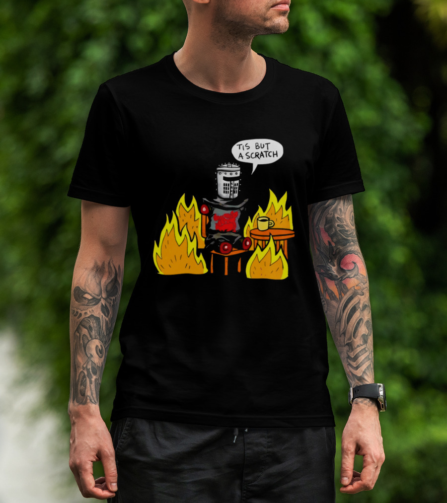 Tis But A Scratch Fire Humor With Helmet And Table Scene T-Shirt