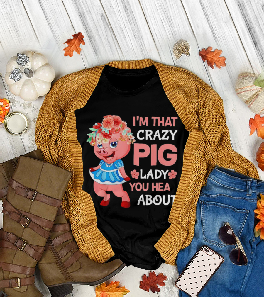 I'm That Crazy Pig Lady You Hear About Cute Pig With Floral Hat And Dress T-Shirt