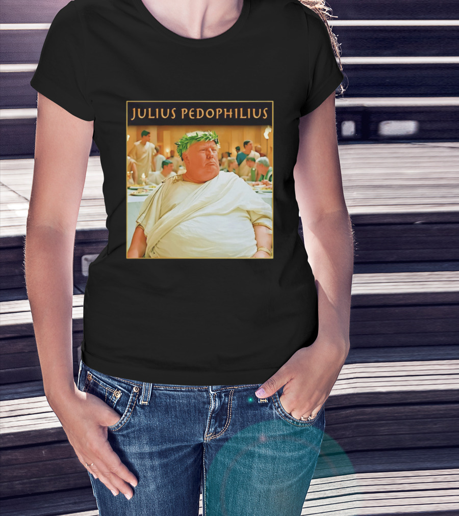 Julius Pedophilius Trump Fat T-Shirt