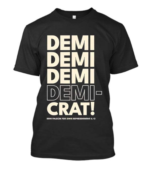 Demi Palecek For State Representative L3 Democrat Demi Demi Demi Demi Crat T-Shirt