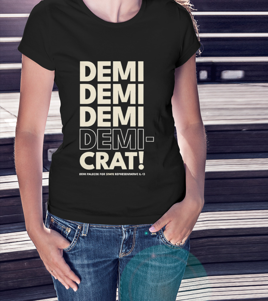 Demi Palecek For State Representative L3 Democrat Demi Demi Demi Demi Crat T-Shirt