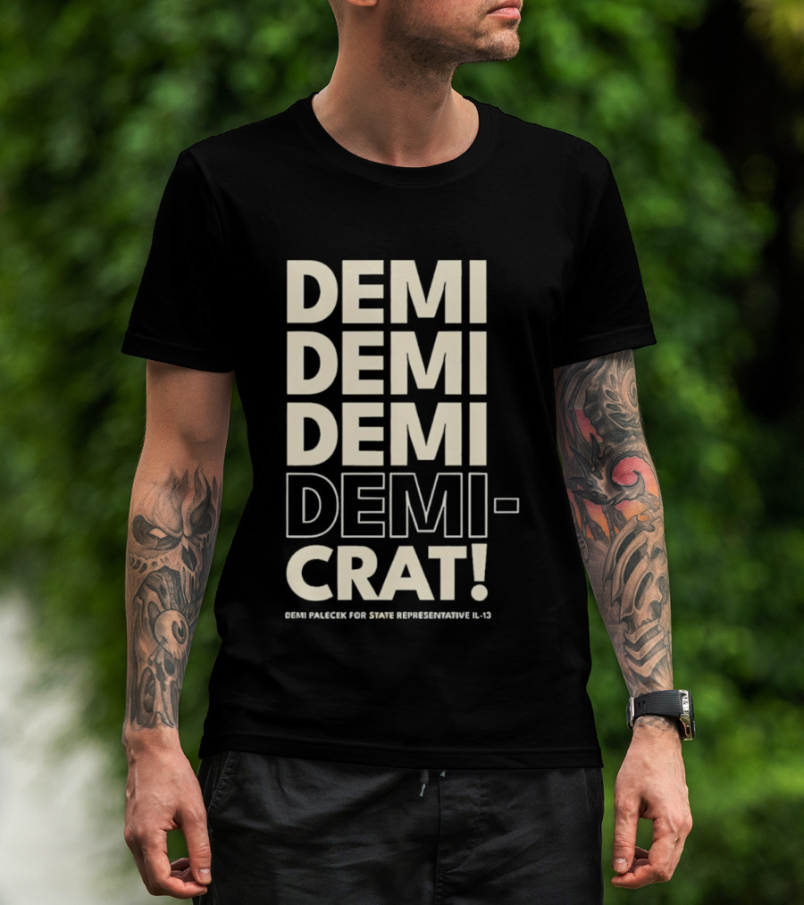 Demi Palecek For State Representative L3 Democrat Demi Demi Demi Demi Crat T-Shirt
