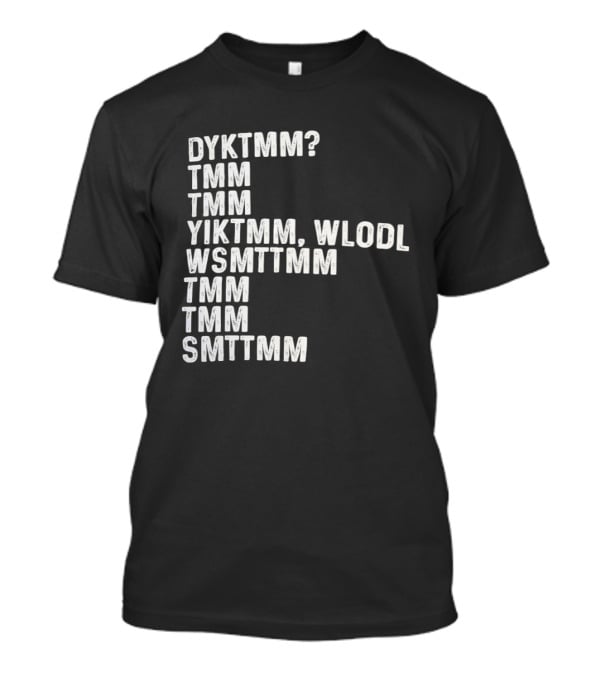 Dyktmm Tmm Tmm Yiktmm Wlodl Wsmttmm Tmm Tmm Smttmm T-Shirt