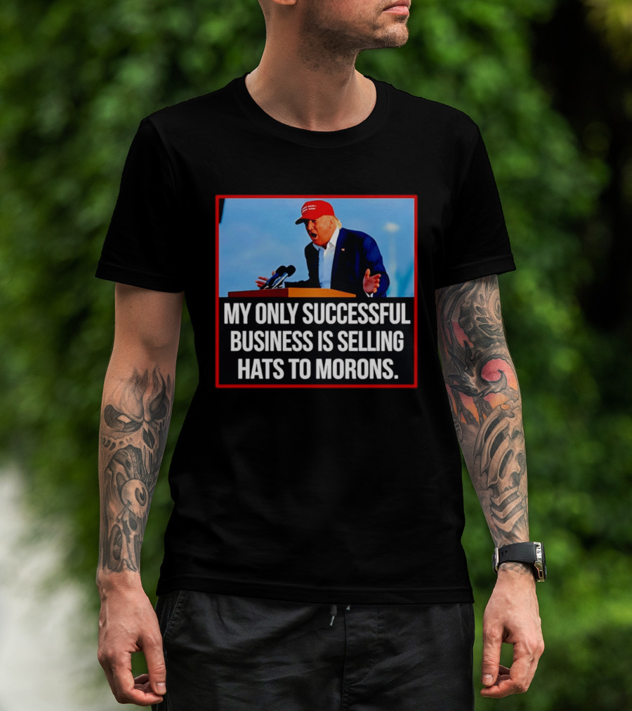 My Only Successful Business Is Selling Hats To Morons T-Shirt