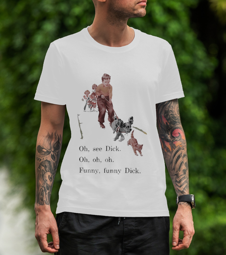 Jane Dick Sally Spot Puff Oh See Dick Oh Oh Oh Dick T-Shirt