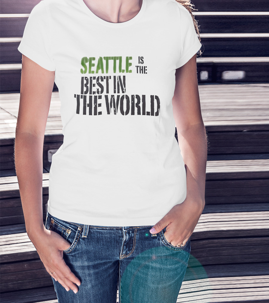 Seattle Is The Best In The World T-Shirt