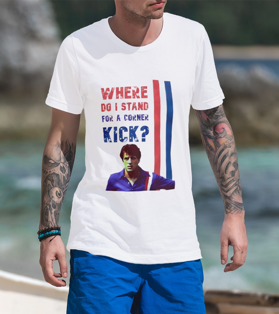 Where Do I Stand For A Corner Kick? T-Shirt