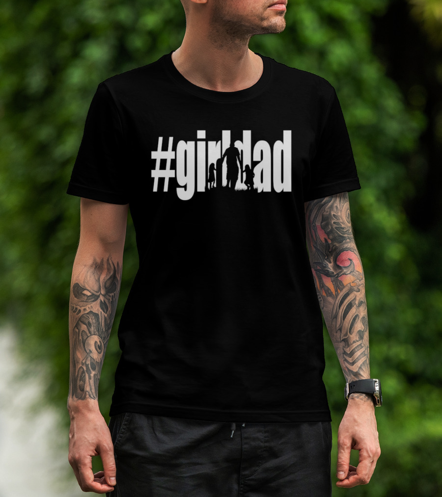 #GirlDad Father's Day Celebration Hashtag Dad Of Girls T-Shirt