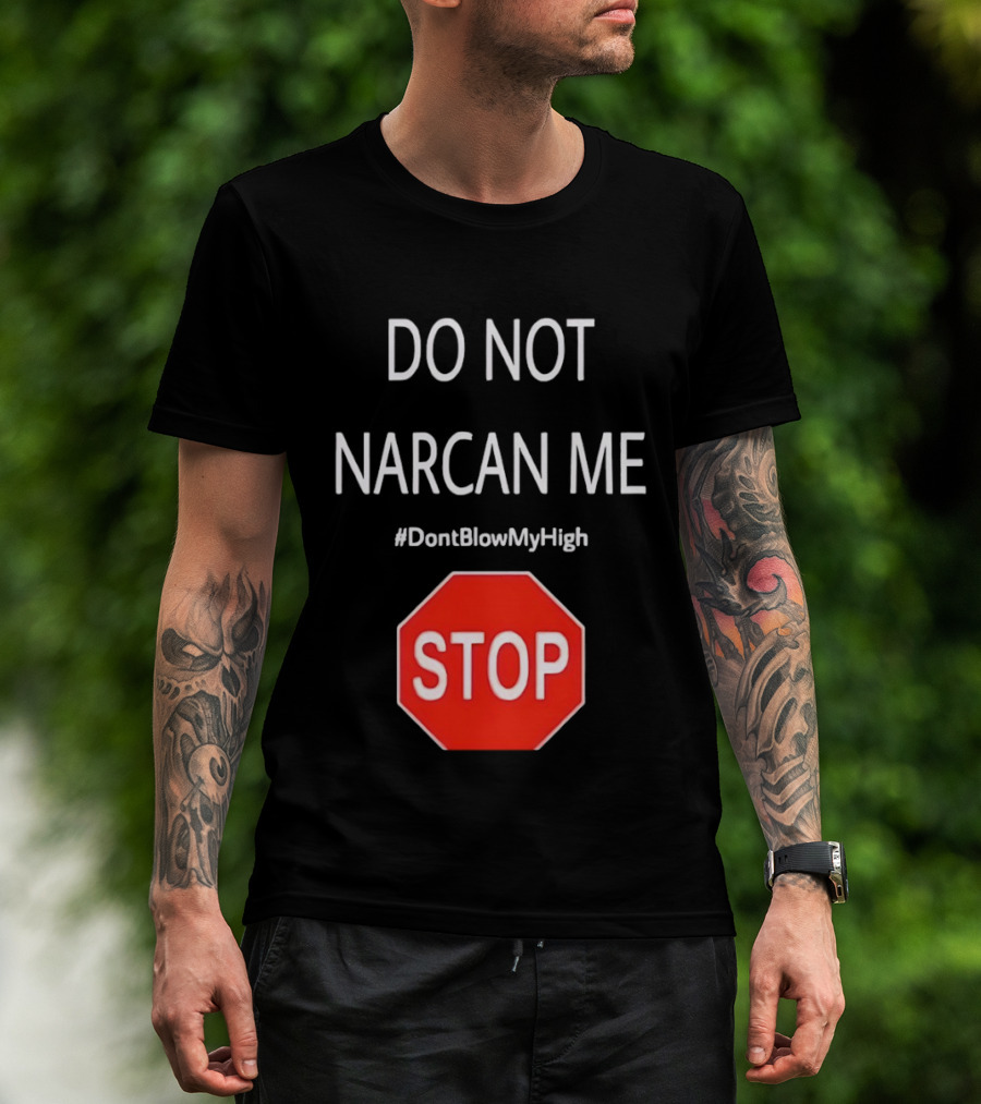 Do Not Narcan Me Stop Sign #DontBlowMyHigh T-Shirt