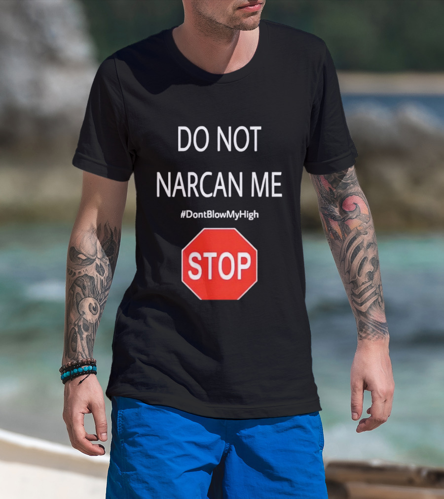 Do Not Narcan Me Stop Sign #DontBlowMyHigh T-Shirt