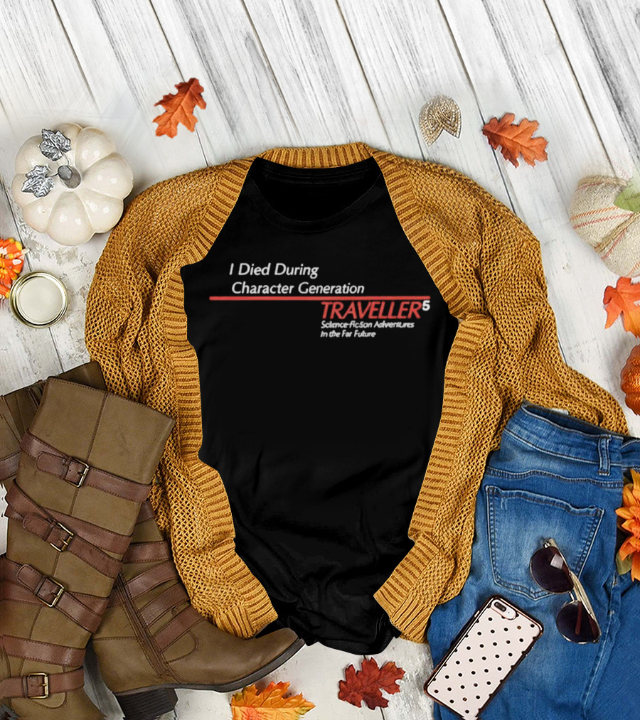 I Died During Character Generation Traveller 5 Science Fiction Adventure in the Far Future T-Shirt