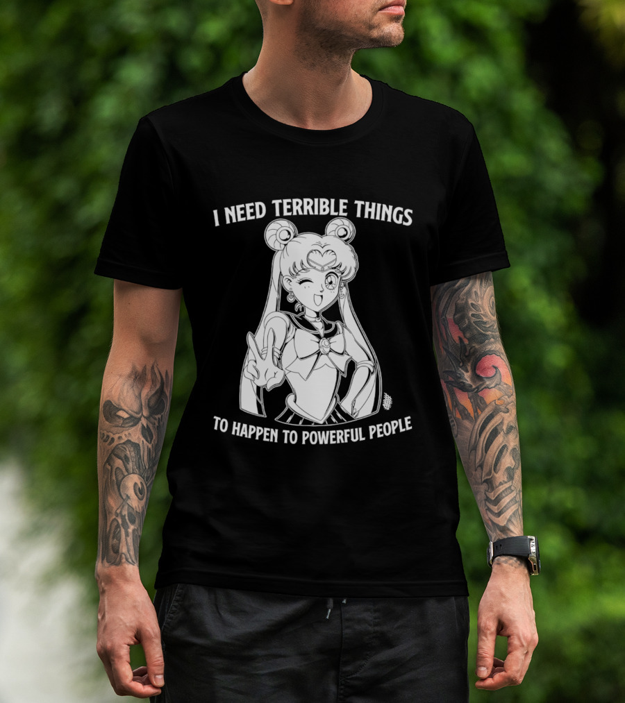 I Need Terrible Things To Happen To Powerful People Sailor Moon T-Shirt