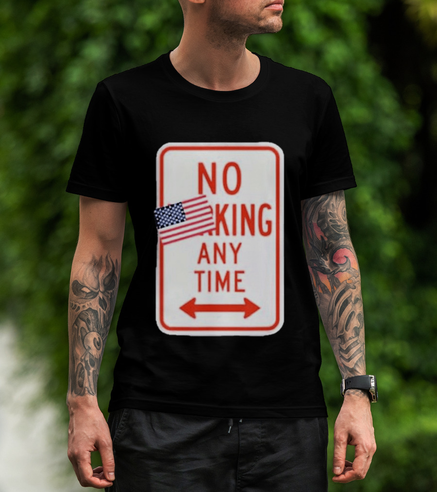 No King Any Time American Flag Parody Sign T-Shirt