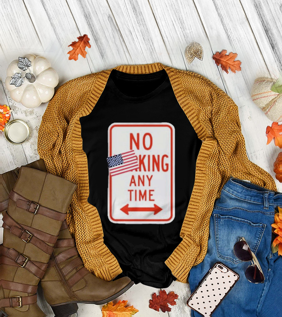 No King Any Time American Flag Parody Sign T-Shirt